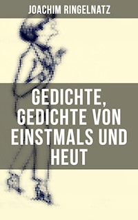 Gedichte, Gedichte von Einstmals und Heut - Joachim Ringelnatz - ebook