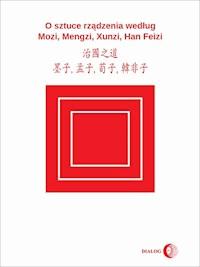 O sztuce rządzenia według Mozi, Mengzi, Xunzi, Han Feizi - zbiorowy autor - ebook