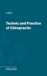 Technic and Practice of Chiropractic - Loban - ebook