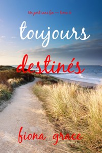 Toujours destinés (Un port sans fin — tome 6) - Fiona Grace - ebook