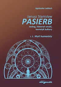 Janusz Stanisław Pasierb teolog, historyk sztuki, teoretyk kultury - Laddach Agnieszka - książka