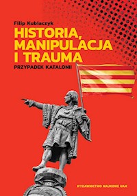 Historia, manipulacja i trauma - Filip Kubiaczyk - książka