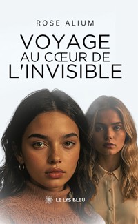 Voyage au cœur de l’invisible - Rose Alium - ebook