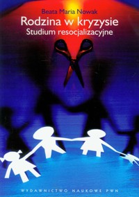 Rodzina w kryzysie Studium resocjalizacyjne - Nowak Beata Maria - książka