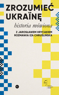 Zrozumieć Ukrainę. Historia mówiona - Iza Chruślińska, prof. Jarosław Hrycak - książka