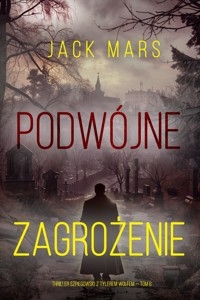 Podwójne zagrożenie (Thriller szpiegowski z Tylerem Wolfem — Tom 6) - Jack Mars - ebook