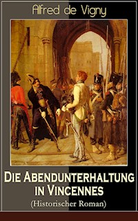 Die Abendunterhaltung in Vincennes (Historischer Roman) - Alfred de Vigny - ebook