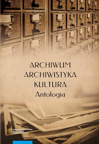 Archiwum archiwistyka kultura Antologia -  - książka