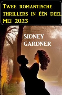 Twee romantische thrillers in één deel Mei 2023 - Sidney Gardner - ebook