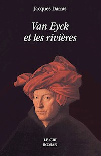 Van Eyck et les rivières - Jacques Darras - ebook