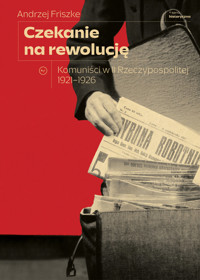 Czekanie na rewolucję. Komuniści w II RP 1921-1926 - Andrzej Friszke - ebook + książka