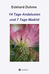 14 Tage Andalusien und 7 Tage Madrid - Eckhard Duhme - ebook