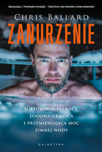 Zanurzenie. Niepokorni pływacy, lodowa granica i przemijająca moc zimnej wody - Chris Ballard - książka