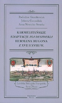 Karmelitańskie adaptacje Pia Desideria Hermana Hugona z XVII i XVIII w. - Grześkowiak Radosław, Gwioździk Jolanta, Nowicka-Struska Anna - książka