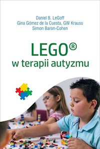 LEGO w terapii autyzmu - LeGof Daniel , Gomez de la Cuesta Gina, Krauss GW, Baron-Cohen Simon - książka