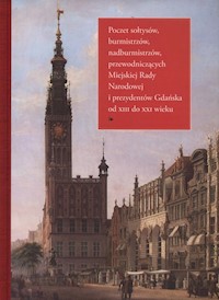 Poczet sołtysów, burmistrzów, nadburmistrzów, przewodniczących Miejskiej Rady Narodowej i prezydentów Gdańska od XIII do XXI wieku -  - książka