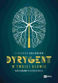 Dyrygent w twojej głowie. Płaty czołowe w złożonym świecie - Elkhonon Goldberg - książka