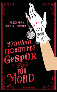 Fräulein Florentines Gespür für Mord - Alexandra Fischer-Hunold - ebook