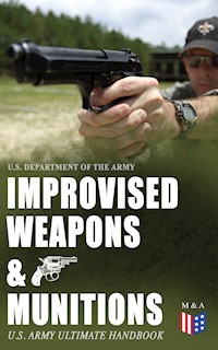 Improvised Weapons & Munitions – U.S. Army Ultimate Handbook - U.S. Department of the Army - ebook