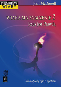 Wiara ma znaczenie 2. Jezus jest Prawdą - Josh McDowell - książka