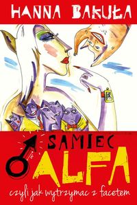 Samiec alfa, czyli jak wytrzymać z facetem - Hanna Bakuła - książka