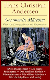 Gesammelte Märchen: Über 100 Kindergeschichten mit Illustrationen - Hans Christian Andersen - ebook
