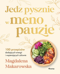 Jedz pysznie w menopauzie - Magdalena Makarowska - ebook