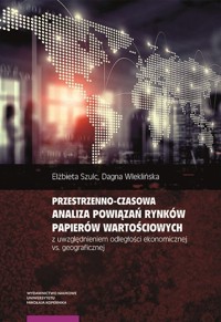 Przestrzenno-czasowa analiza powiązań rynków papierów wartościowych z uwzględnieniem odległości - Szulc Elżbieta, Wleklińska Dagna - książka