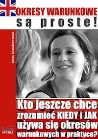 Okresy warunkowe są proste! Kto jeszcze chce zrozumieć KIEDY i JAK używa się okresów warunkowych w praktyce? - Anna Kowalczewska - ebook