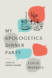 My Apologetics Dinner Party - Louis Markos - ebook