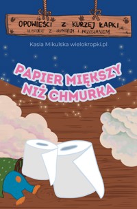 PAPIER MIĘKSZY NIŻ CHMURKA, czyli opowieść o tym, że reklamy nie zawsze pokazują prawdę - Katarzyna Mikulska - darmowy audiobook