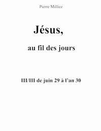 Jésus au fil des jours, III/III de juin 29 à l'an 30 - Pierre Milliez - ebook