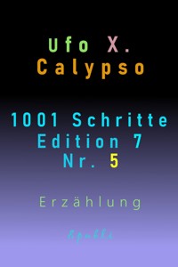 1001 Schritte - Edition 7 - Nr. 5 - Ufo Xenophyl Calypso - ebook