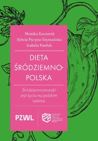Dieta śródziemnopolska. Śródziemnomorski styl życia na polskim talerzu - Izabela Pawluk, Monika Kaczorek, Sylwia Pacyna-Szymańska - książka