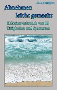 Abnehmen leicht gemacht - Alina Steffen - ebook