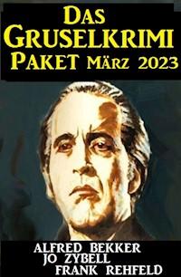 Das Grusel Krimi Paket März 2023 - Alfred Bekker - ebook