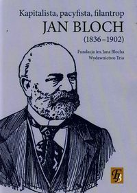 Jan Bloch 1836-1902 kapitalista pacyfista filantrop -  - książka