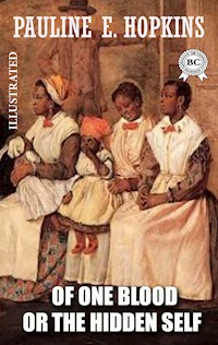 Of One Blood: Or, The Hidden Self. Illustrated - Pauline E. Hopkins - ebook