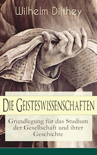 Die Geisteswissenschaften - Grundlegung für das Studium der Gesellschaft und ihrer Geschichte - Wilhelm Dilthey - ebook