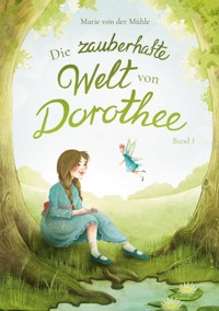 Die zauberhafte Welt von Dorothee - Marie von der Mühle - ebook