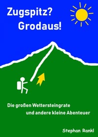 Zugspitz? Grodaus! - Stephan Rankl - ebook
