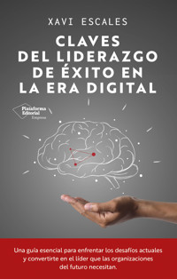 Claves del liderazgo de éxito en la era digital - Xavi Escales - ebook