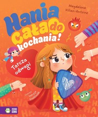 Hania cała do kochania! Tarcza odwagi - Magdalena Kilian-Antoine - książka