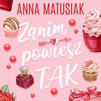 Zanim powiesz TAK - Matusiak Anna - ebook + audiobook + książka