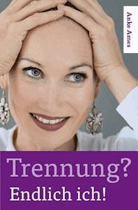 Trennung? Endlich ich! - Anke Ames - ebook
