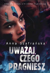 Uważaj czego pragniesz - Szafrańska Anna - książka
