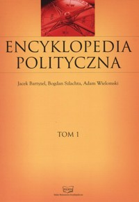 Encyklopedia polityczna Tom 1 - Bartyzel Jacek, Szlachta Bogdan, Wielomski Adam - książka