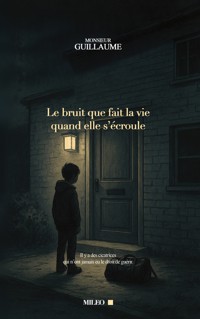 Le bruit que fait la vie quand elle s'écroule - Monsieur Guillaume - ebook
