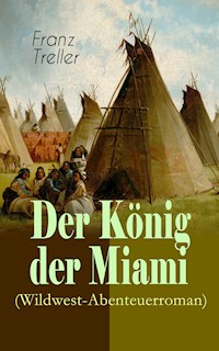 Der König der Miami (Wildwest-Abenteuerroman) - Franz Treller - ebook