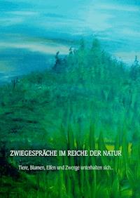 Zwiegespräche im Reiche der Natur - Monika Kerschhofer - ebook